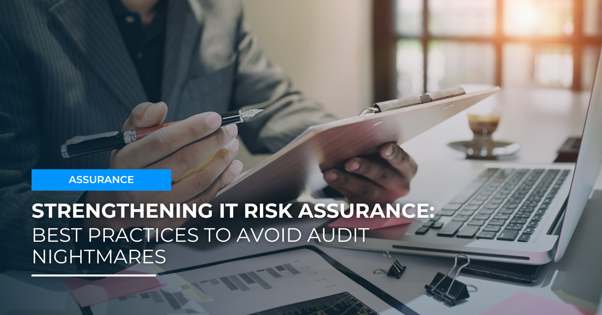 Strengthening IT Risk Assurance: Best Practices to Avoid Audit Nightmares