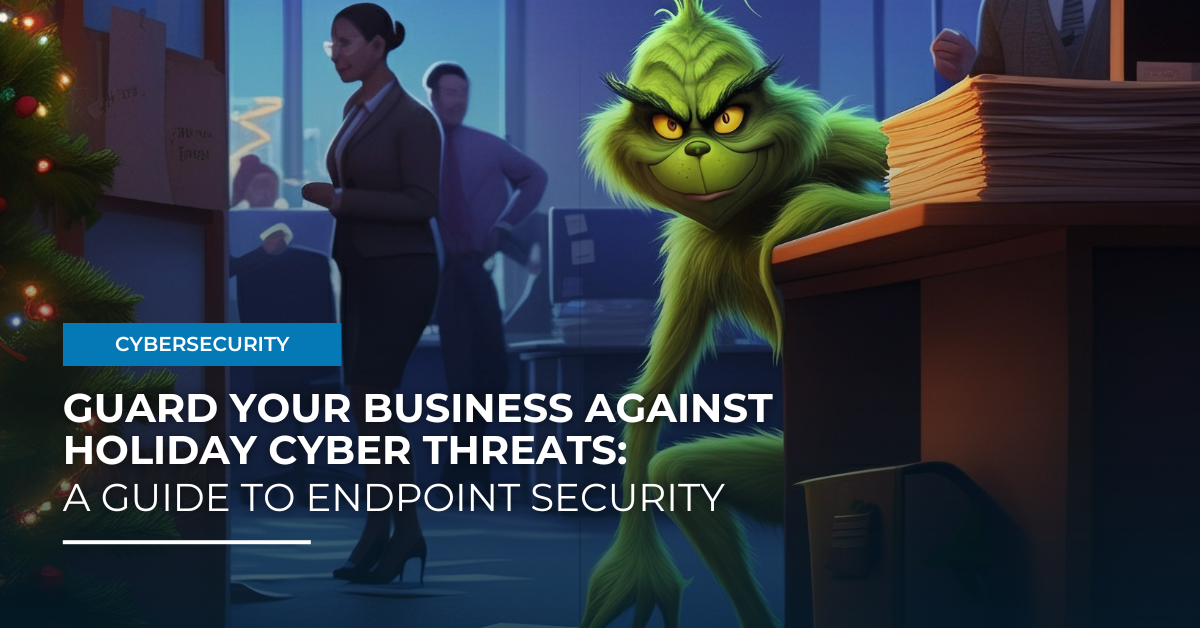 Guard Your Business Against Holiday Cyber Threats: A Guide to Endpoint Security