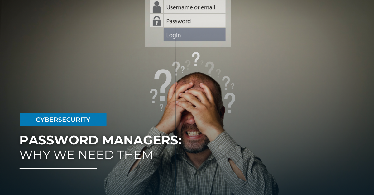 Password Managers: Why We Need Them