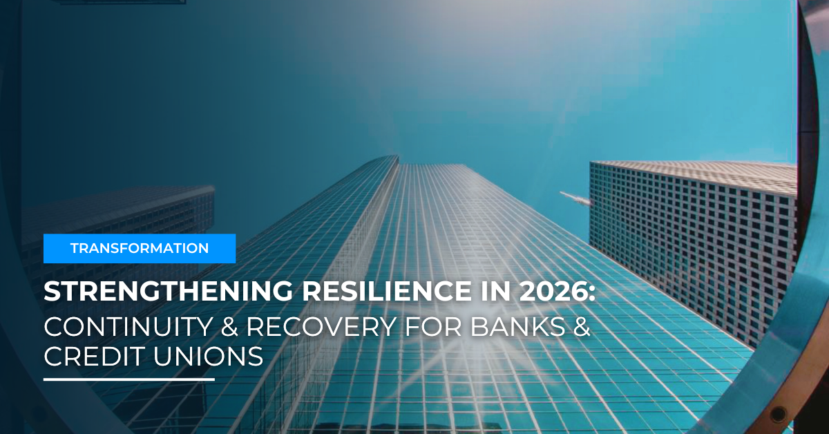 Strengthening Resilience in 2026: Continuity & Recovery for Banks & Credit Unions