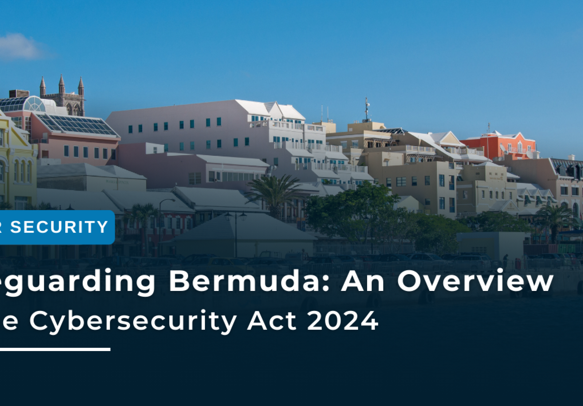 Safeguarding Bermuda: An Overview of the Cybersecurity Act 2024