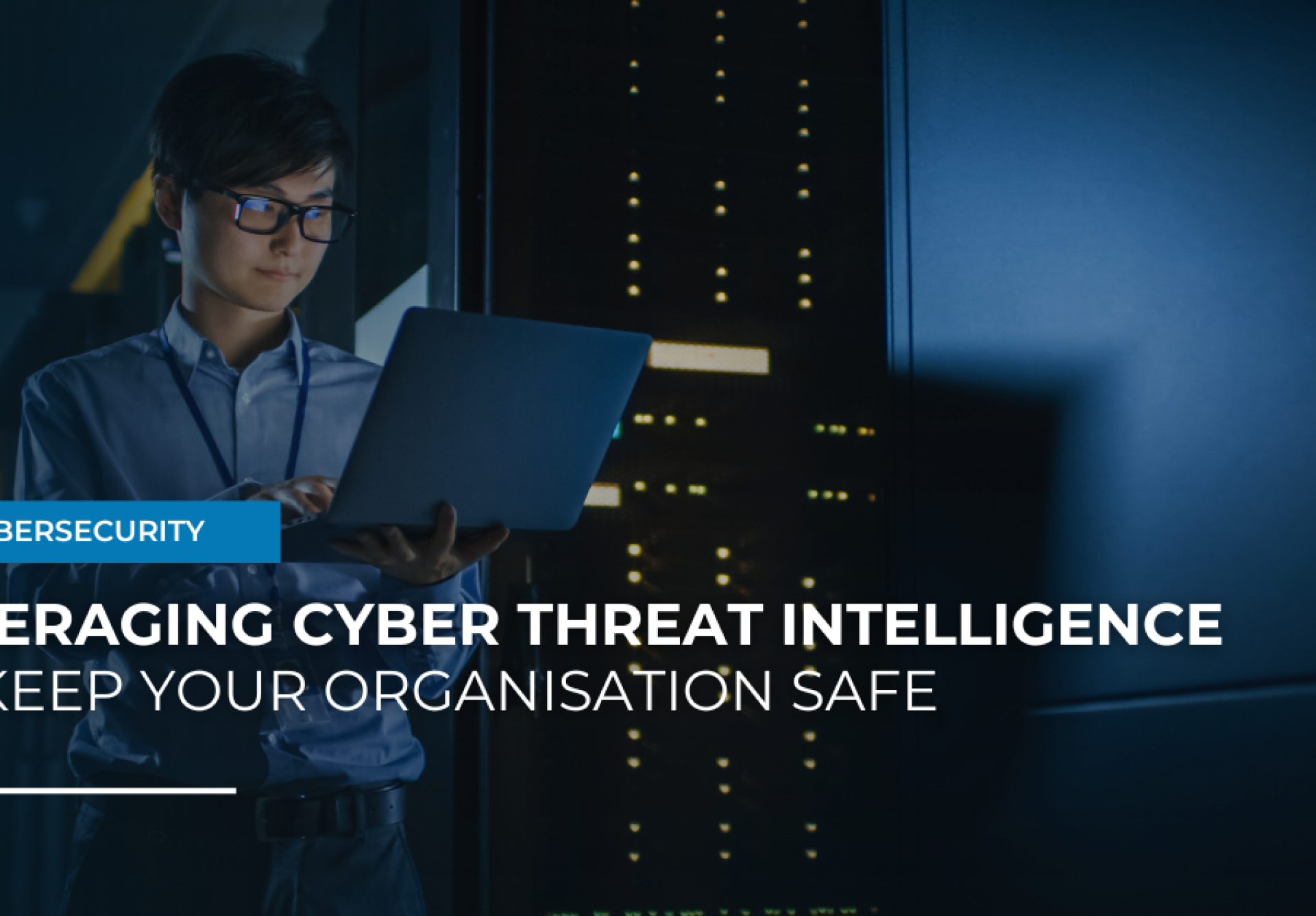 Leveraging Cyber Threat Intelligence to Keep Your Organisation Safe