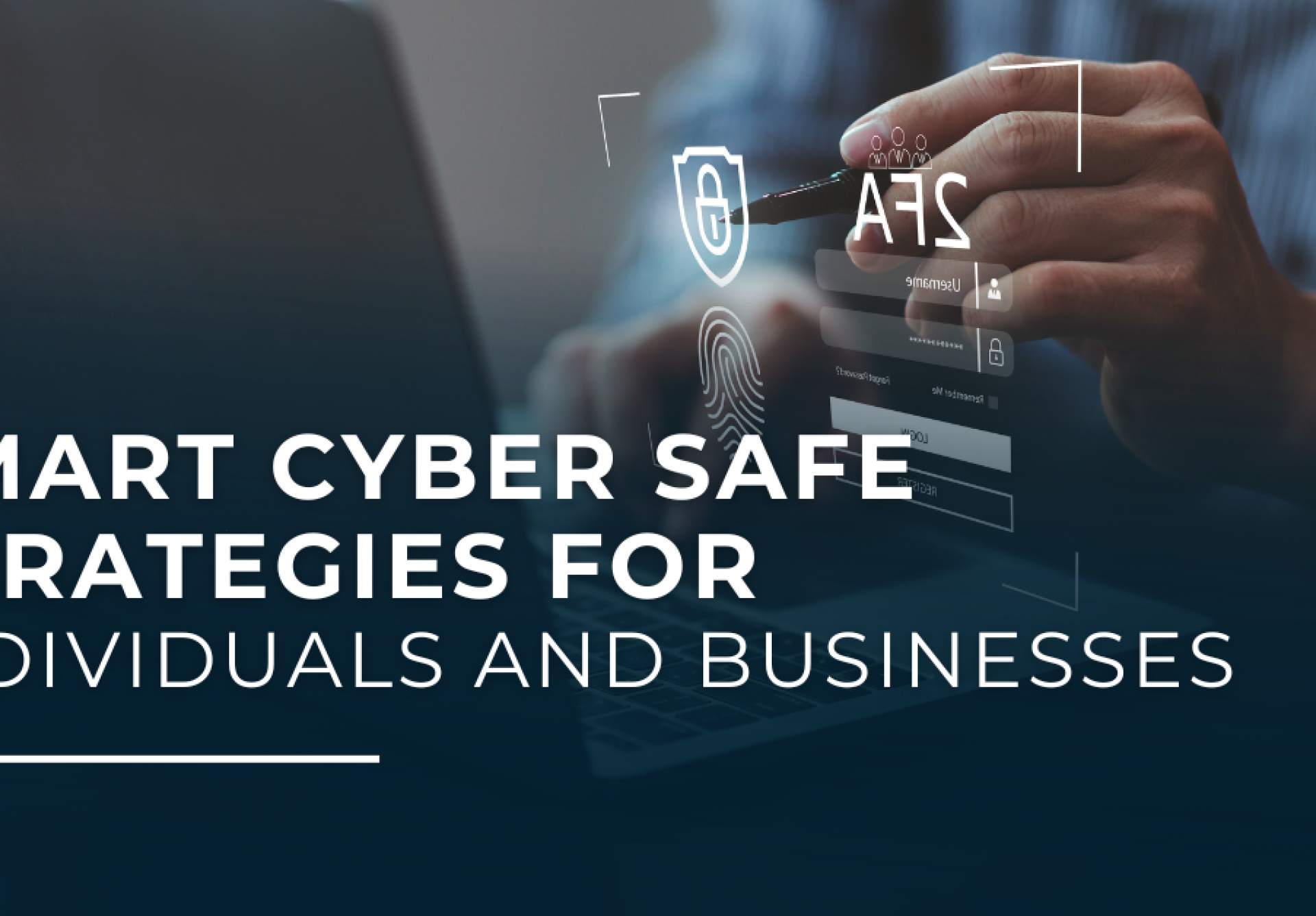 Smart Cyber Safe Strategies for Individuals and Businesses